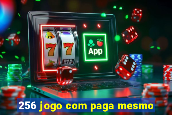 256 jogo com paga mesmo